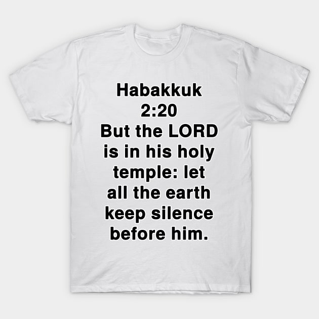 Habakkuk 2:20  King James Version (KJV) Bible Verse Typography T-Shirt by Holy Bible Verses